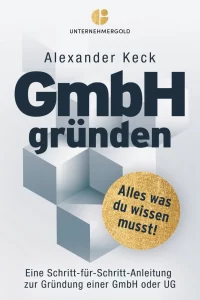 GmbH gründen - alles was Du wissen mußt